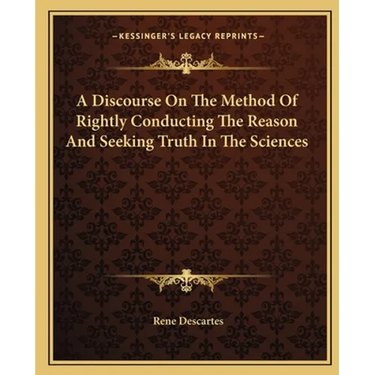 A Discourse On The Method Of Rightly Conducting The Reason And Seeking Truth In The Sciences