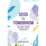 Seeds for Tomorrow: How to Access Your Power and Potential to Create Lasting Happiness