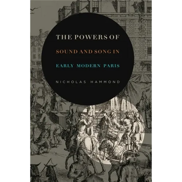 The Powers of Sound and Song in Early Modern Paris