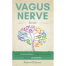Vagus Nerve: Find out how you can enjoy the benefits of vagus nerve stimulation through self-help exercises against trauma, anxiety