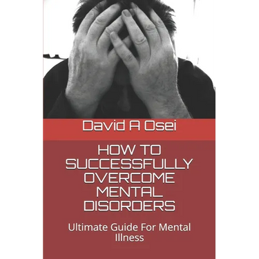 How to Successfully Overcome Mental Disorders: Ultimate Guide For Mental Illness