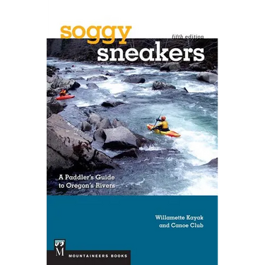 Soggy Sneakers, 5th Edition: A Paddler's Guide to Oregon's Rivers