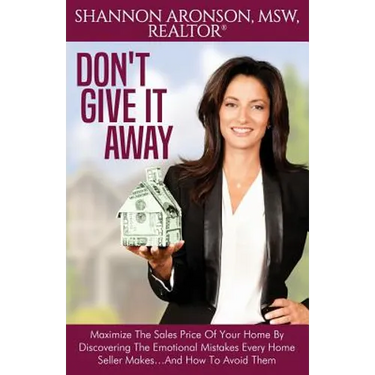 Don't Give It Away: Maximize The Sales Price Of Your Home By Discovering The Emotional Mistakes Every Home Seller Makes...And How To Avoid Them