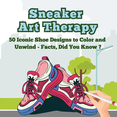 Sneaker Art Therapy: 50 Iconic Shoe Designs to Color and Unwind - Facts, Did You Know ? A Fun and Relaxing Coloring Book with Sneaker Facts