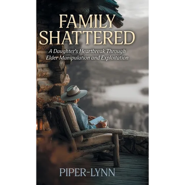 Family Shattered: A Daughter's Heartbreak Through Elder Manipulation and Exploitation