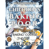 Children's Baking Book: The Complete Baking Course For Students