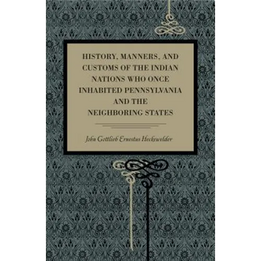 History, Manners, and Customs of the Indian Nations Who Once Inhabited Pennsylvania and the Neighbouring States