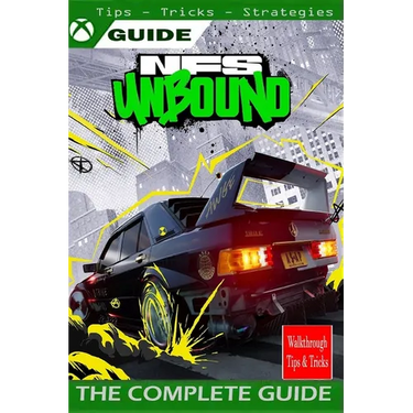 NEED FOR SPEED UNBOUND The Complete guide: walkthrough, Tips, Tricks, Strategies and More