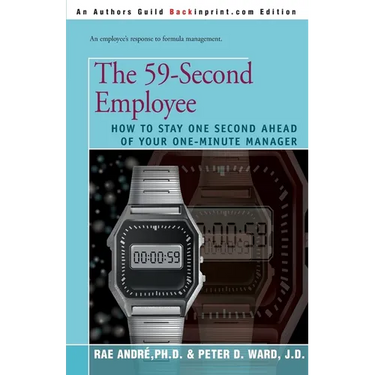 The 59-Second Employee: How to Stay One Second Ahead of Your One-Minute Manager