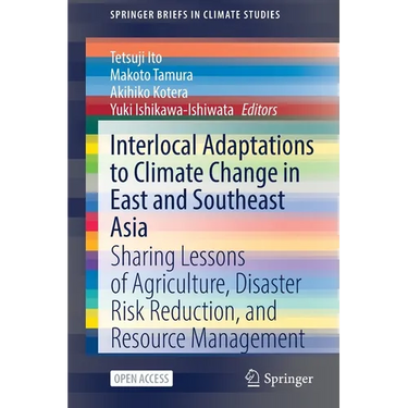 Interlocal Adaptations to Climate Change in East and Southeast Asia: Sharing Lessons of Agriculture, Disaster Risk Reduction, and Resource Management