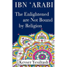 Ibn 'Arabi, The Enlightened are not bound by religion