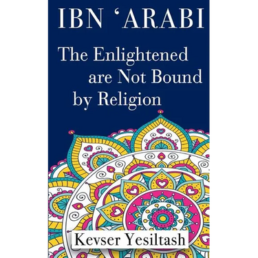 Ibn 'Arabi, The Enlightened are not bound by religion