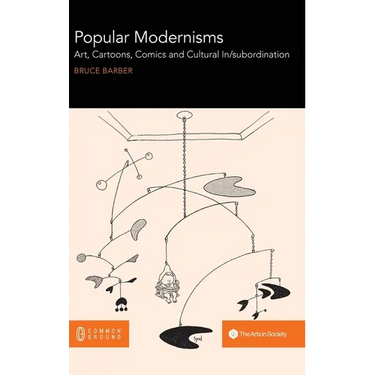 Popular Modernisms: Art, Cartoons, Comics and Cultural In/subordination