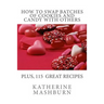 How to Swap Batches of Cookies and Candy with Others: Including a collection of more than 100 recipes for delicious cookies, candy, cakes, and pies