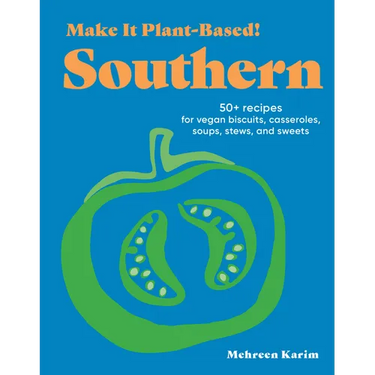 Make It Plant-Based! Southern: 50+ Recipes for Vegan Biscuits, Casseroles, Soups, Stews, and Sweets