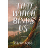 That Which Binds Us
