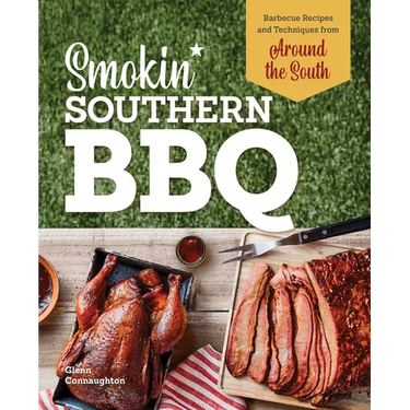 Smokin' Southern BBQ: Barbecue Recipes and Techniques from Around the South
