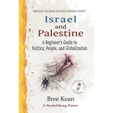 Israel and Palestine: A Beginner's Guide to Politics, People, and Globalization: Simplifying the Middle East's Most Enduring Conflict