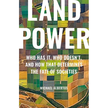 Land Power: Who Has It, Who Doesn't, and How That Determines the Fate of Societies