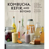Kombucha, Kefir, and Beyond: A Fun and Flavorful Guide to Fermenting Your Own Probiotic Beverages at Home