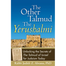 The Other Talmud--The Yerushalmi: Unlocking the Secrets of the Talmud of Israel for Judaism Today