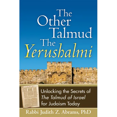 The Other Talmud--The Yerushalmi: Unlocking the Secrets of the Talmud of Israel for Judaism Today