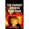 The Hardest Sudokos Ever Made: Irrestitably Hard Advanced Sudoku Puzzles For Experienced Players Looking For A Real Challenge