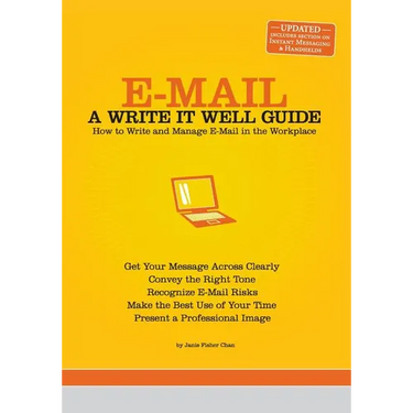 E-mail: A Write It Well Guide: How to Write and Manage E-mail in the Workplace
