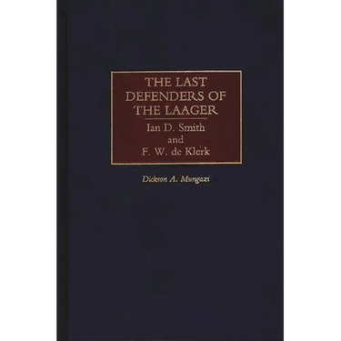 The Last Defenders of the Laager: Ian D. Smith and F. W. de Klerk