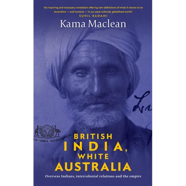 British India, White Australia: Overseas Indians, intercolonial relations and the Empire