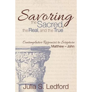 Savoring the Sacred, the Real, and the True