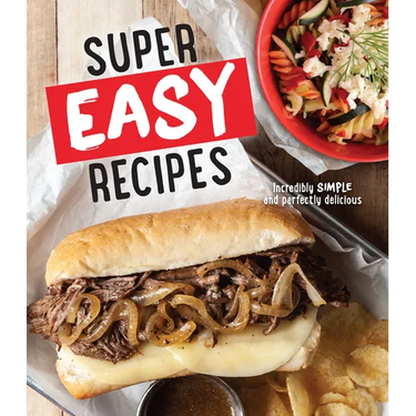 Super Easy Recipes: Incredibly Simple and Perfectly Delicious