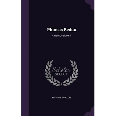 Phineas Redux: A Novel, Volume 1