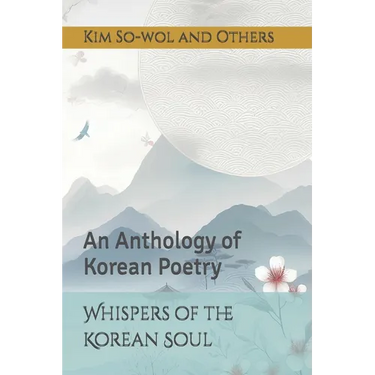 Whispers of the Korean Soul: An Anthology of Korean Poetry