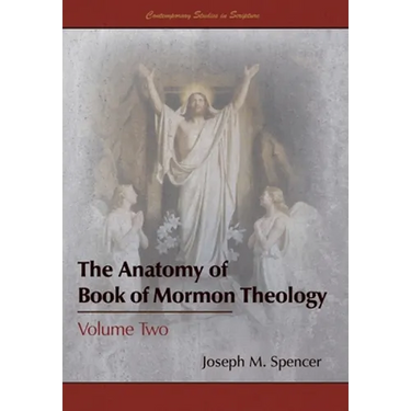 The Anatomy of Book of Mormon Theology: Volume Two