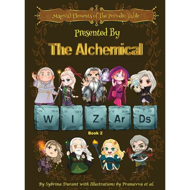 Magical Elements of the Periodic Table Presented By The Alchemical Wizards - Book 2