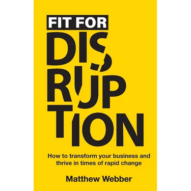 Fit for Disruption: How to Transform Your Business and Thrive In Times of Rapid Change