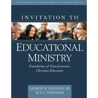 Invitation to Educational Ministry: Foundations of Transformative Christian Education
