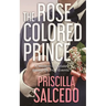 The Rose Colored Prince: A Modern Fairytale Based On True Events