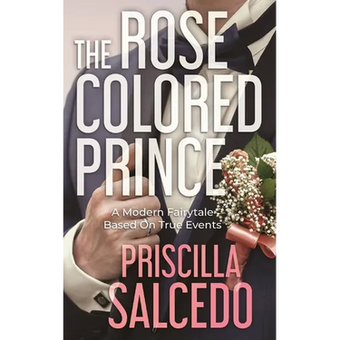The Rose Colored Prince: A Modern Fairytale Based On True Events
