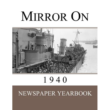 Mirror On 1940: Newspaper Yearbook containing 120 front pages from 1940 - Unique birthday gift / present idea.
