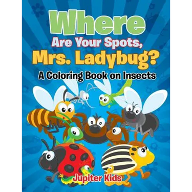 Where Are Your Spots, Mrs. Ladybug? (A Coloring Book on Insects)