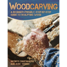 Woodcarving: A Beginner-Friendly, Step-By-Step Guide to Sculpting Wood