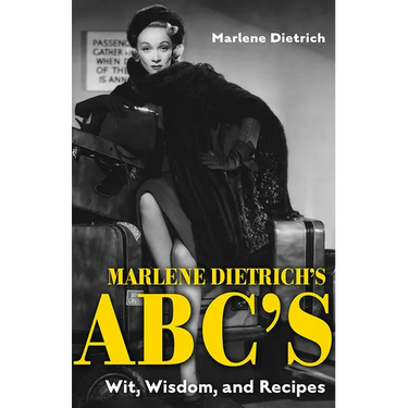 Marlene Dietrich's Abc's: Wit, Wisdom, and Recipes