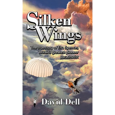 Silken Wings: The true story of Elsa Spencer, Britain's greatest pioneer parachutist