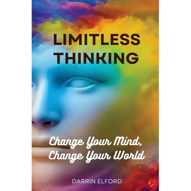 Limitless Thinking: Change Your Mind, Change Your World