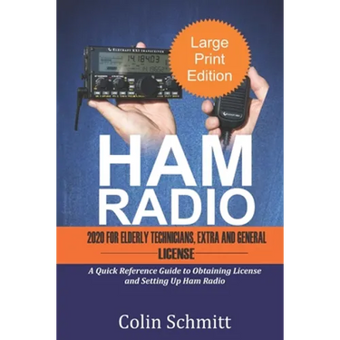 HAM RADIO 2020 For Elderly Technicians, Extras and General License: A Quick Reference to Obtaining License and Setting up Ham Radio