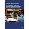 Critical Perspectives on Teaching in Prison: Students and Instructors on Pedagogy Behind the Wall
