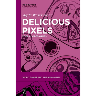 Delicious Pixels: Food in Video Games