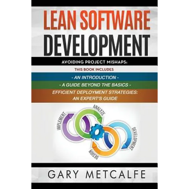 Lean Software Development: 3 Books in 1: Avoiding Project Mishaps: An Introduction+ a Guide Beyond the Basics+efficient Deployment Strategies: An